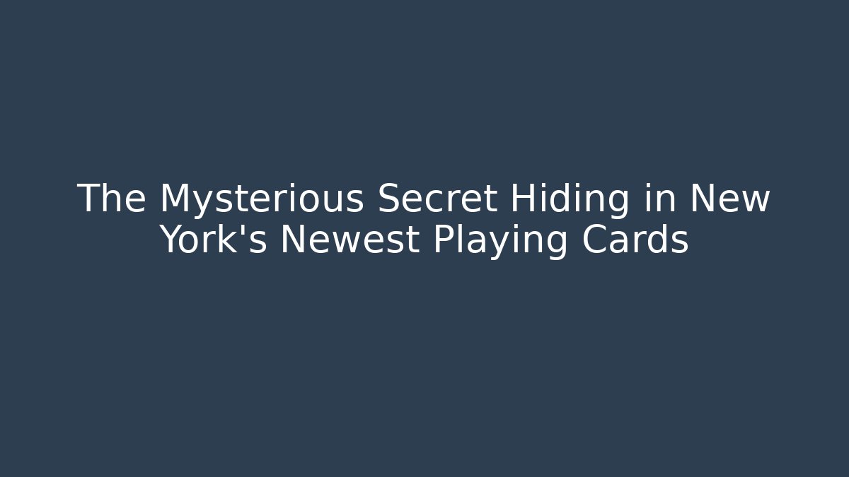 The Mysterious Secret Hiding in New York's Newest Playing Cards
