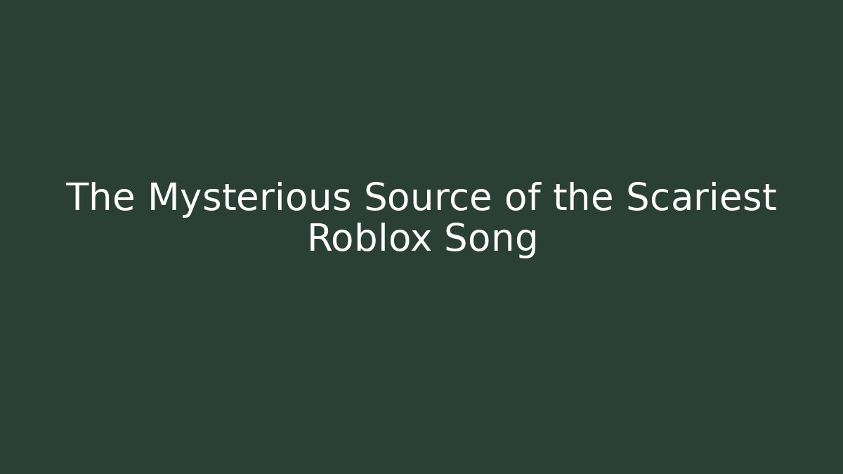 The Mysterious Source of the Scariest Roblox Song