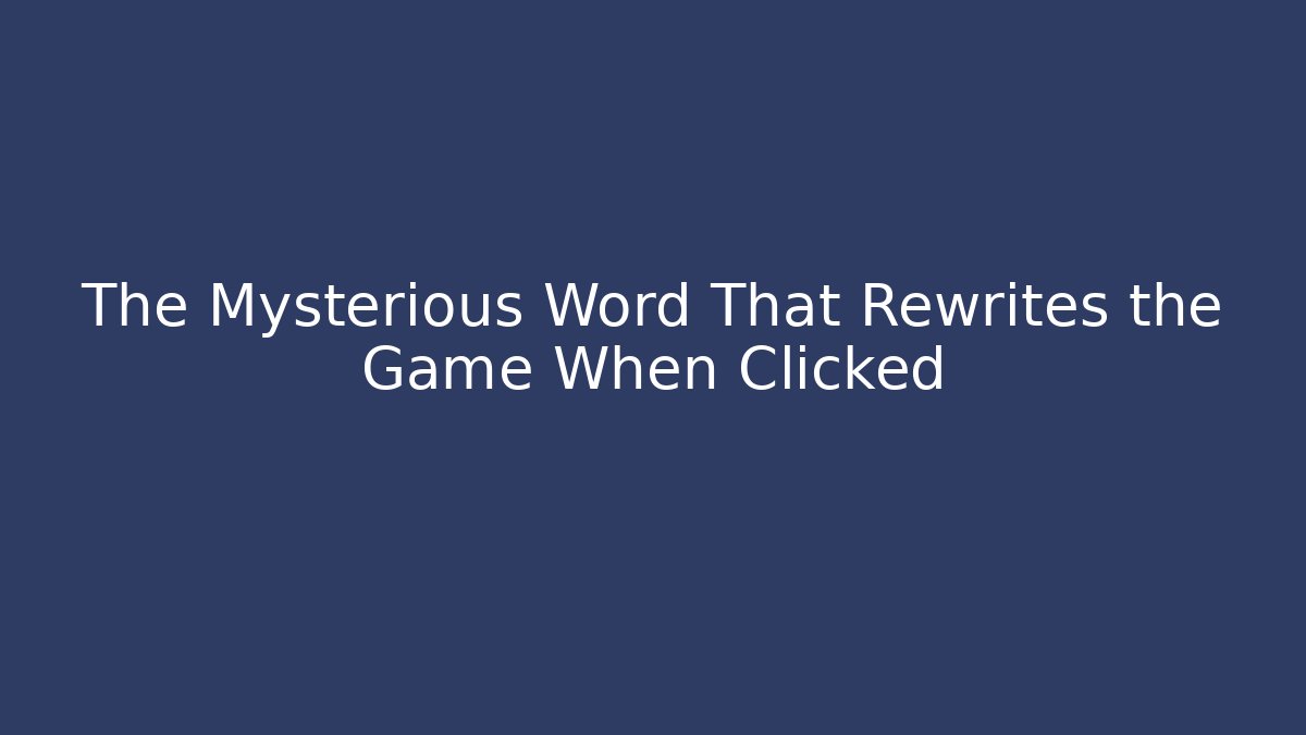 The Mysterious Word That Rewrites the Game When Clicked - Create More Assets