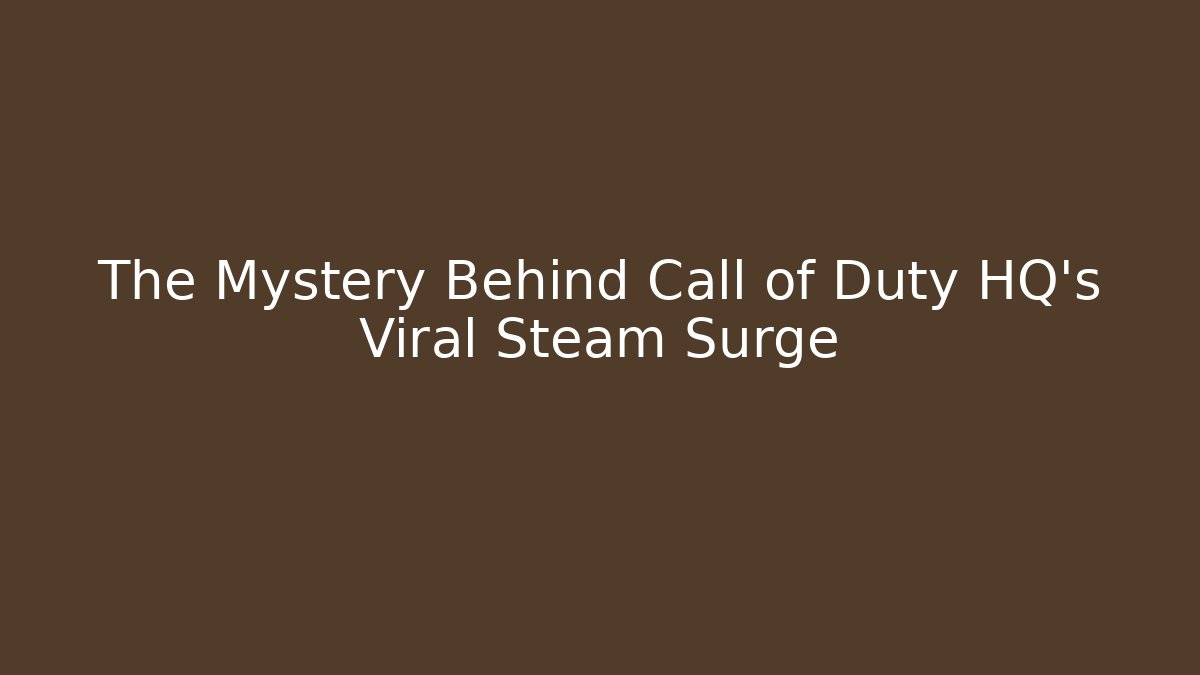 The Mystery Behind Call of Duty HQ's Viral Steam Surge