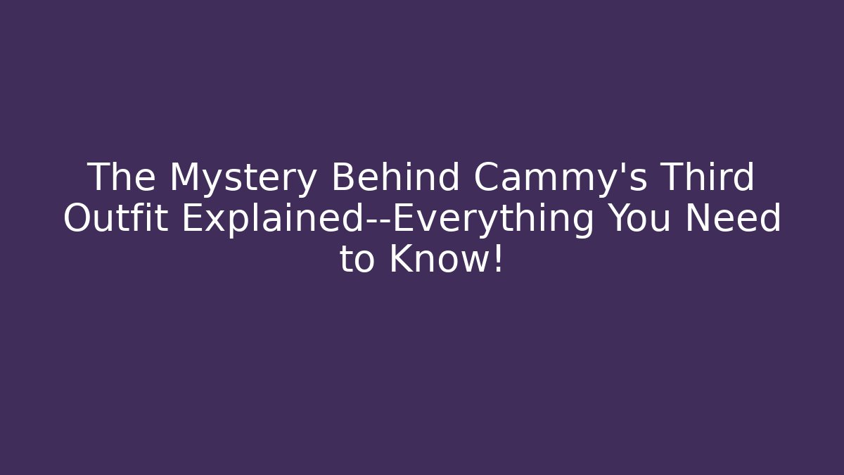 The Mystery Behind Cammy's Third Outfit Explained—Everything You Need to Know!