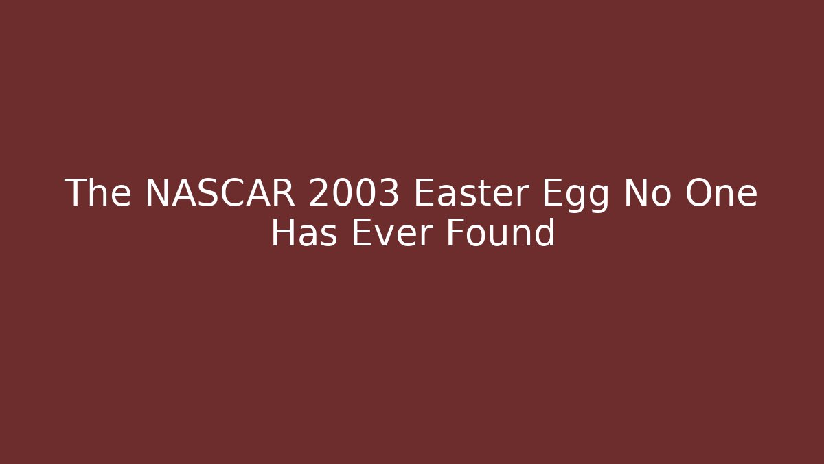 The NASCAR 2003 Easter Egg No One Has Ever Found - Create More Assets