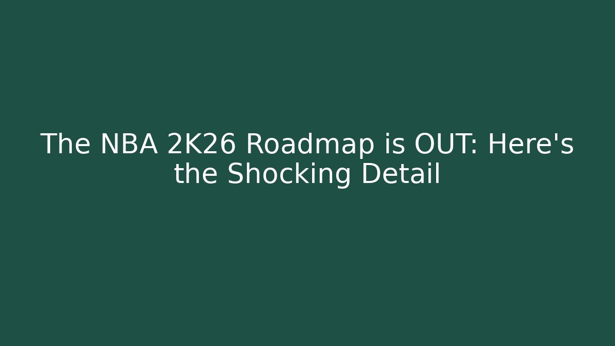 The NBA 2K26 Roadmap is OUT: Here's the Shocking Detail