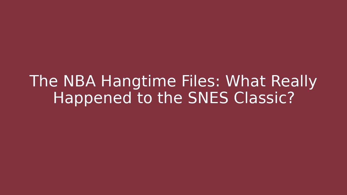 The NBA Hangtime Files: What Really Happened to the SNES Classic?