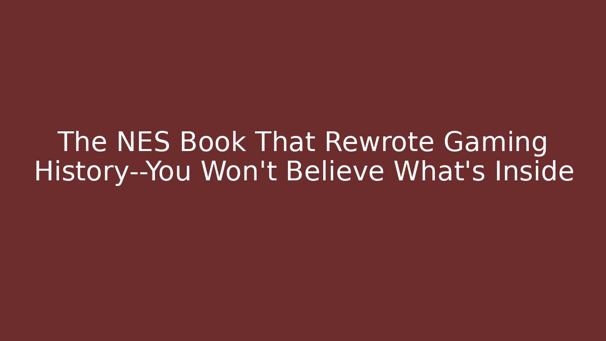 The NES Book That Rewrote Gaming History—You Won’t Believe What’s Inside