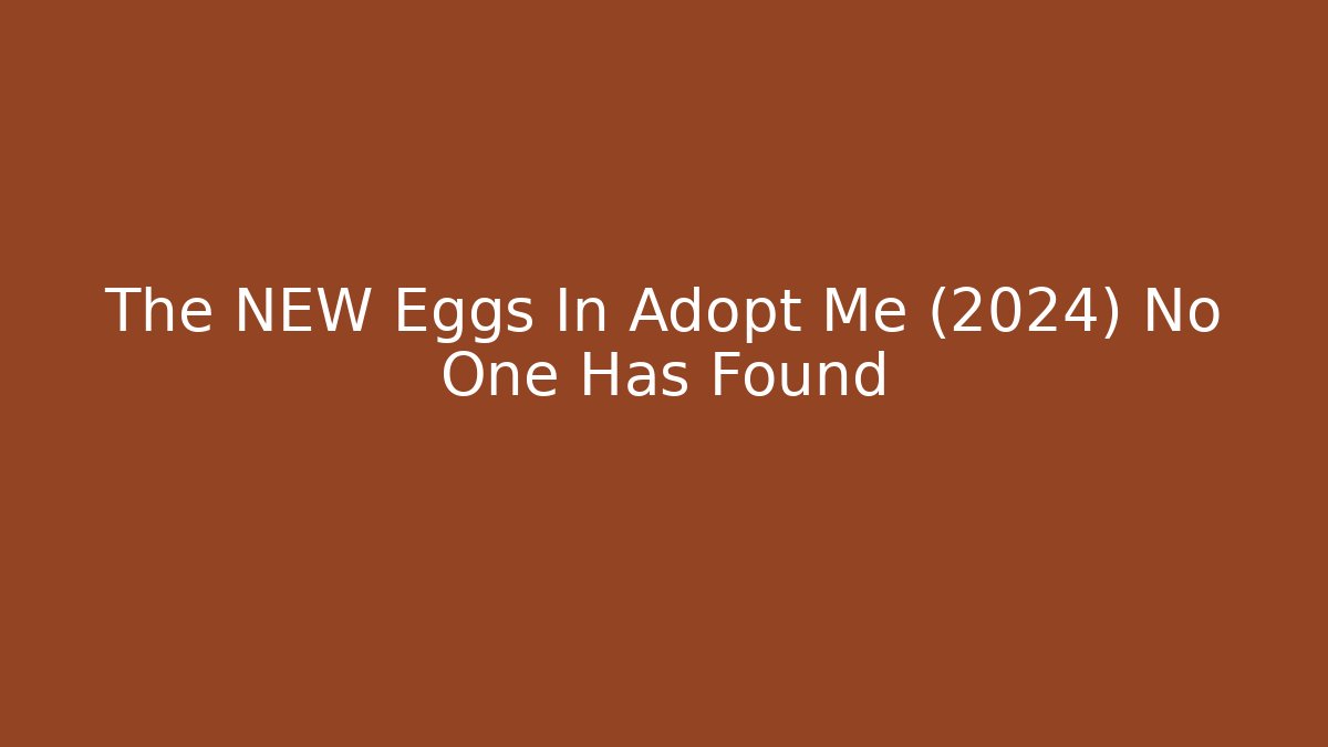 The NEW Eggs In Adopt Me (2024) No One Has Found