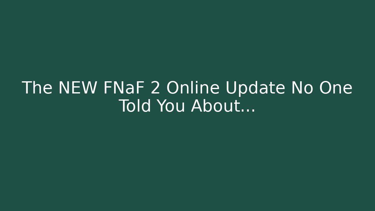 The NEW FNaF 2 Online Update No One Told You About...