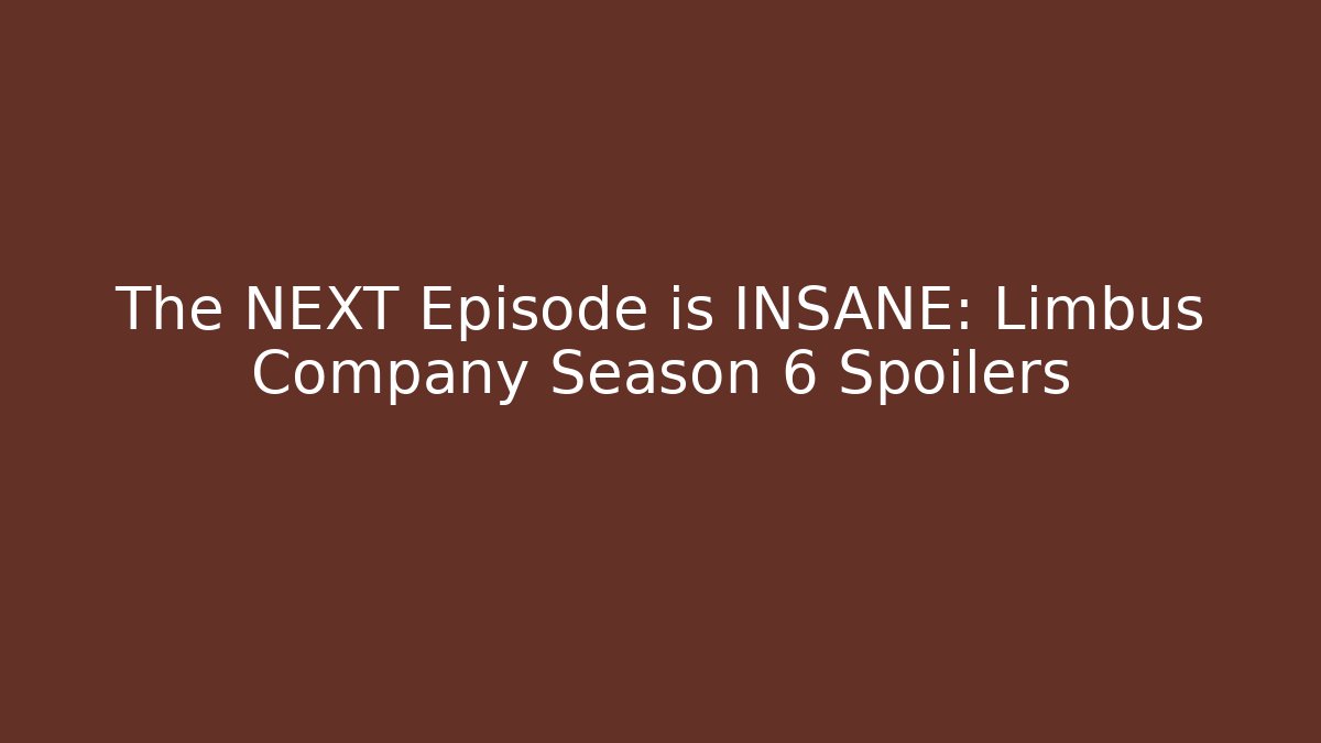 The NEXT Episode is INSANE: Limbus Company Season 6 Spoilers