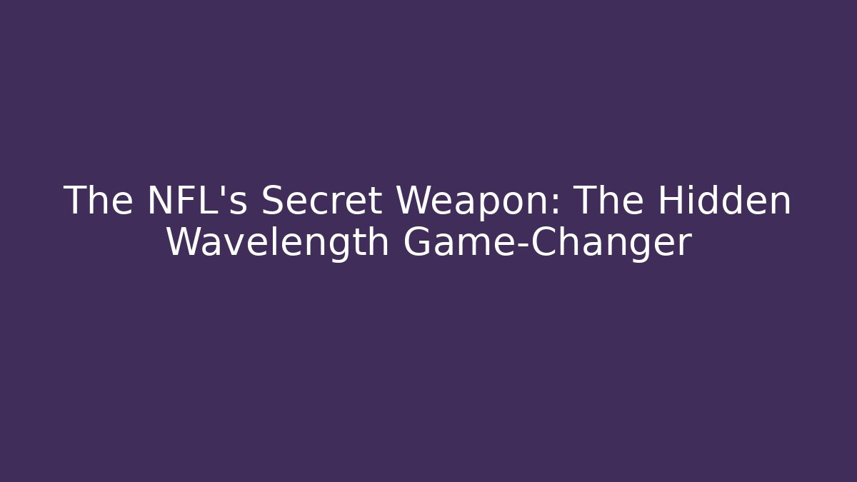 The NFL's Secret Weapon: The Hidden Wavelength Game-Changer