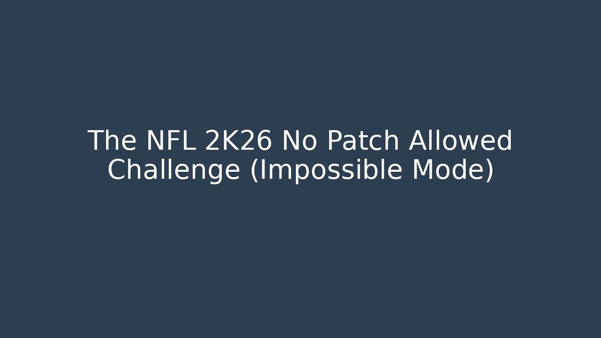 The NFL 2K26 No Patch Allowed Challenge (Impossible Mode)