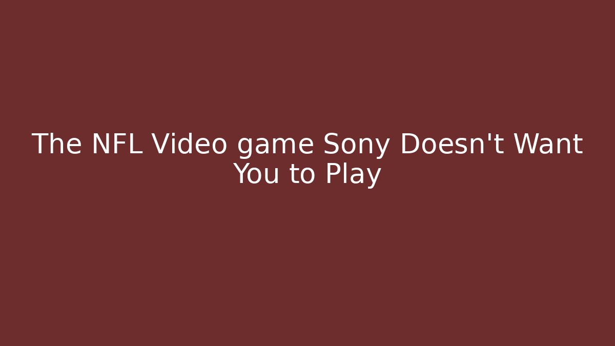 The NFL Video game Sony Doesn't Want You to Play
