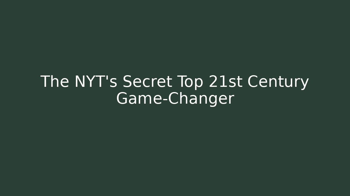 The NYT’s Secret Top 21st Century Game-Changer