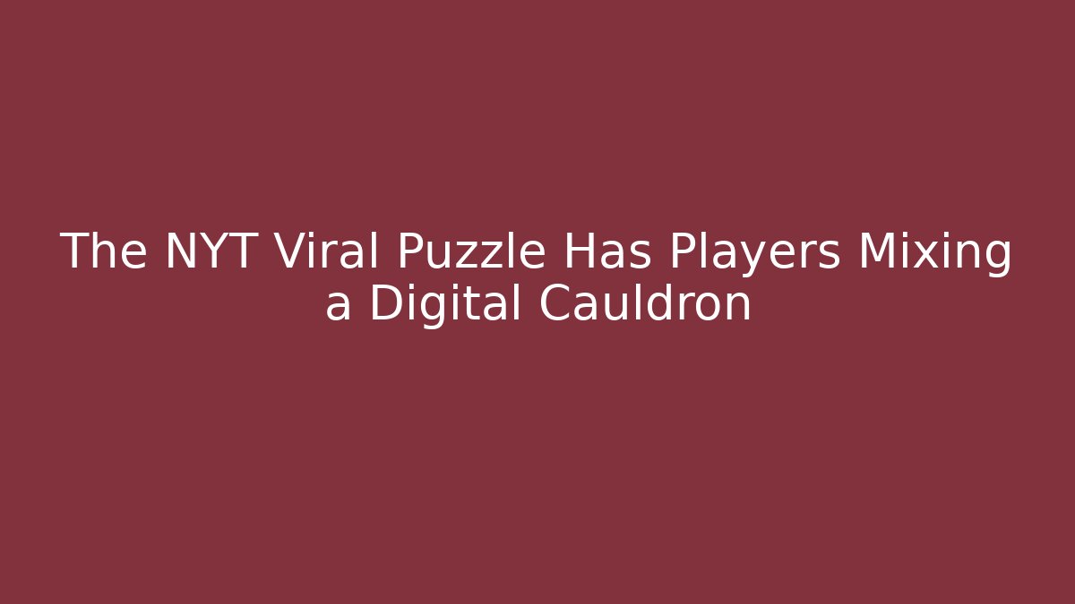 The NYT Viral Puzzle Has Players Mixing a Digital Cauldron