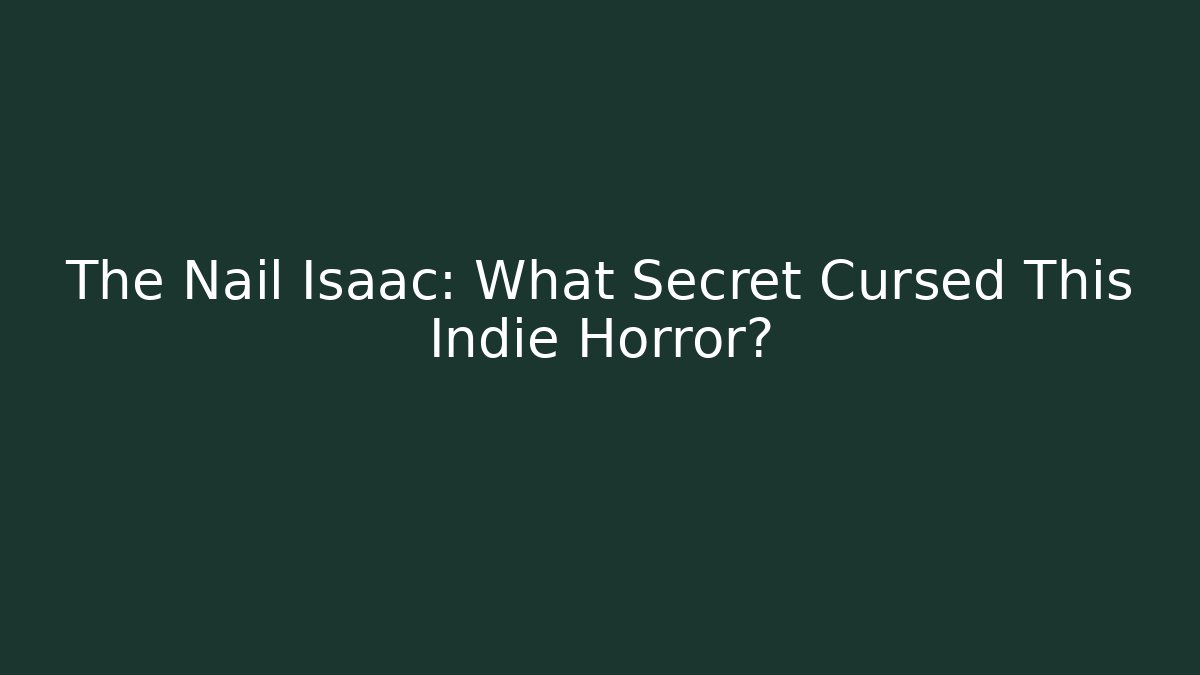 The Nail Isaac: What Secret Cursed This Indie Horror?