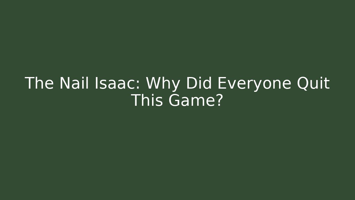 The Nail Isaac: Why Did Everyone Quit This Game?