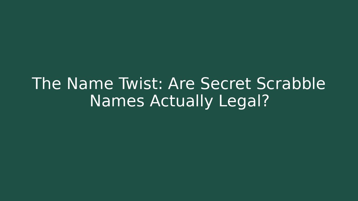 The Name Twist: Are Secret Scrabble Names Actually Legal?
