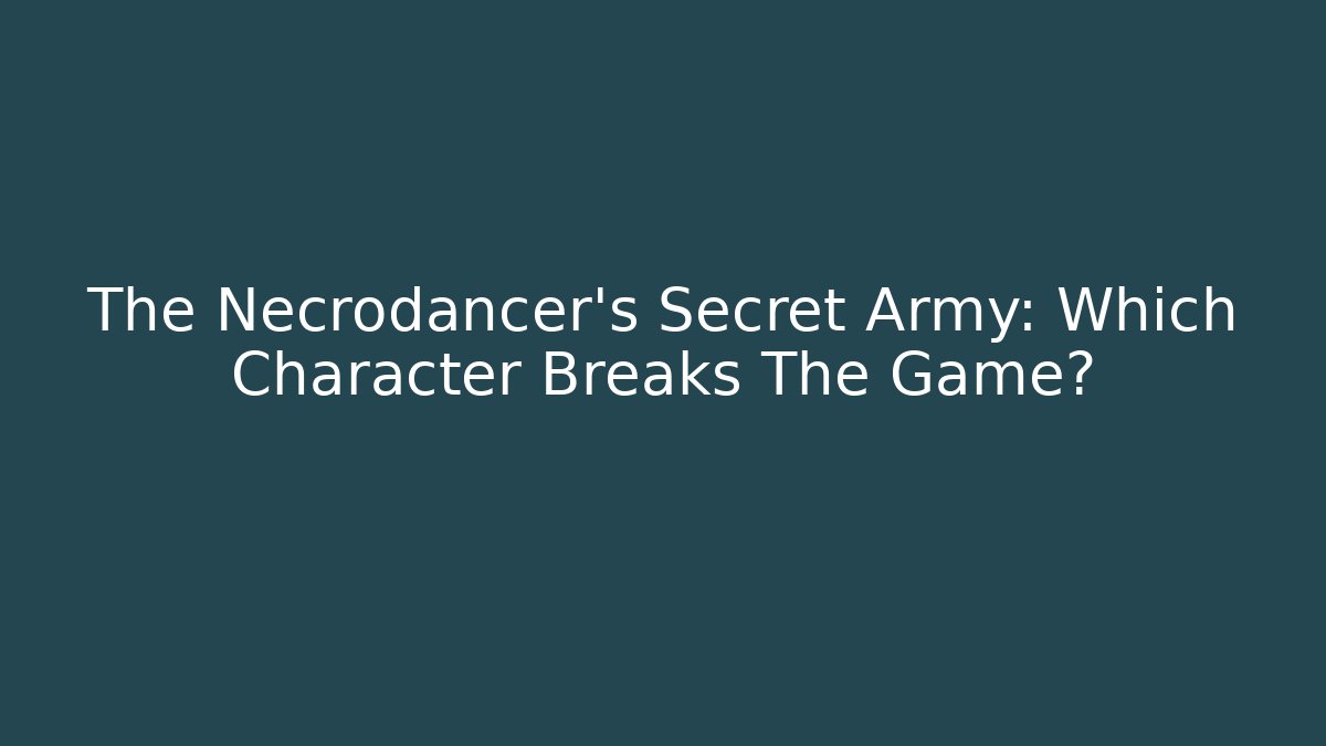 The Necrodancer's Secret Army: Which Character Breaks The Game?