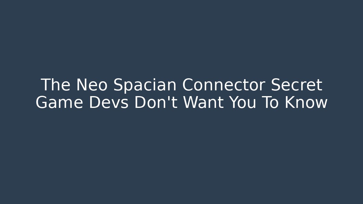 The Neo Spacian Connector Secret Game Devs Don’t Want You To Know