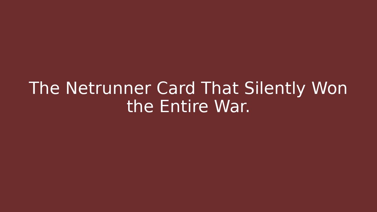 The Netrunner Card That Silently Won the Entire War.