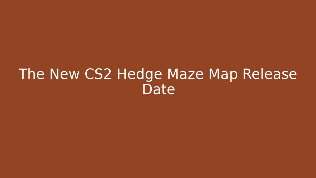 The New CS2 Hedge Maze Map Release Date