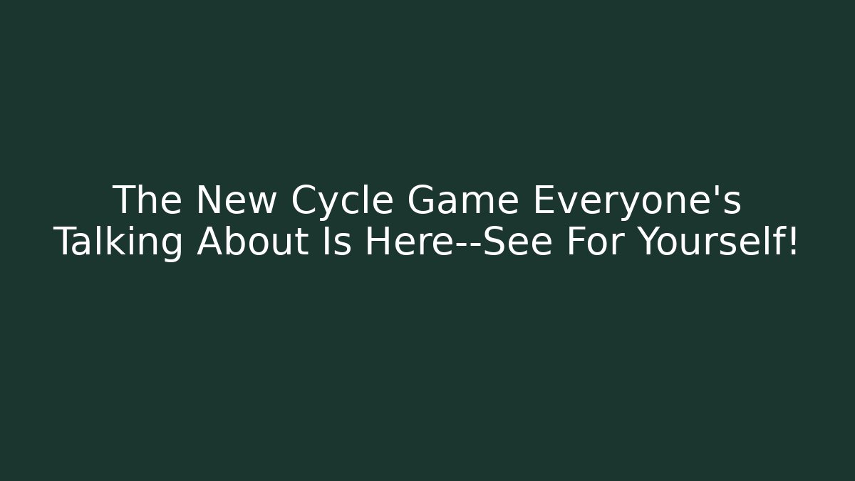 The New Cycle Game Everyone’s Talking About Is Here—See For Yourself!