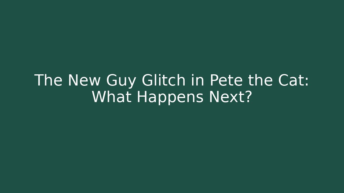 The New Guy Glitch in Pete the Cat: What Happens Next?