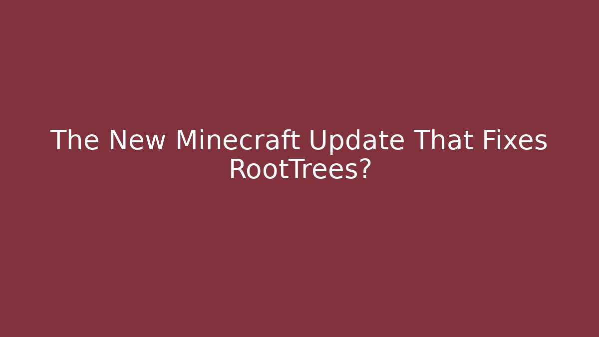 The New Minecraft Update That Fixes RootTrees?