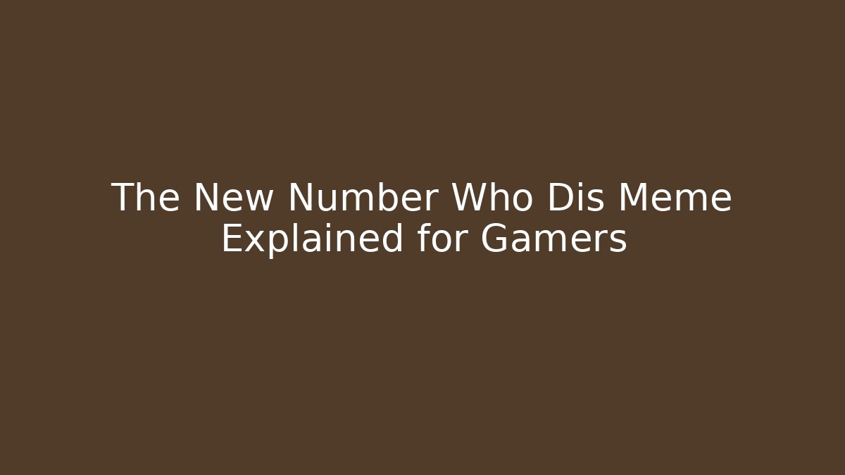 The New Number Who Dis Meme Explained for Gamers