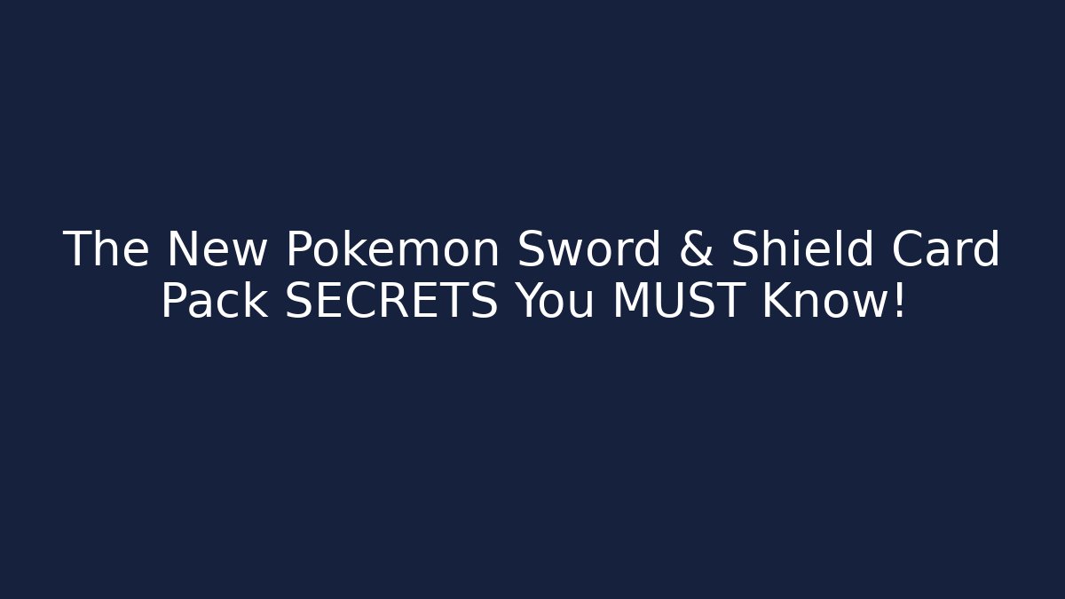 The New Pokémon Sword & Shield Card Pack SECRETS You MUST Know!