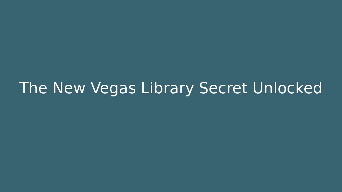 The New Vegas Library Secret Unlocked