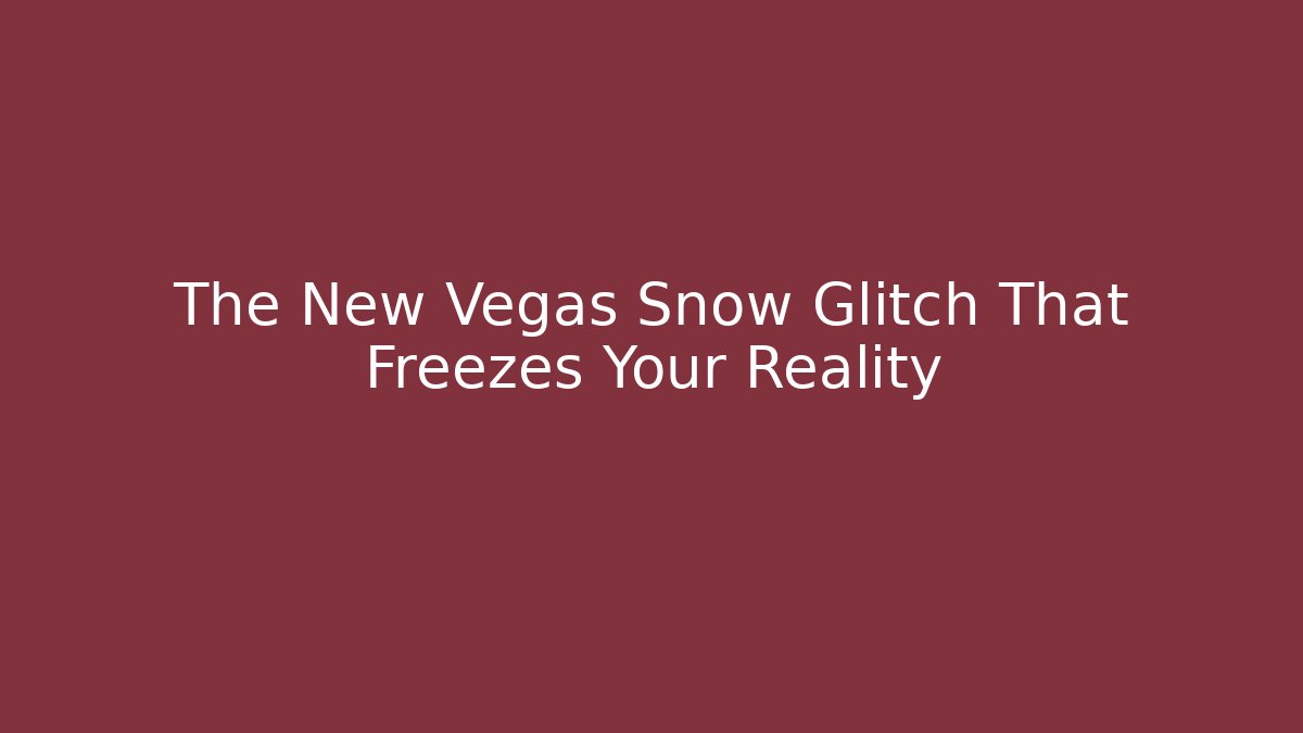 The New Vegas Snow Glitch That Freezes Your Reality