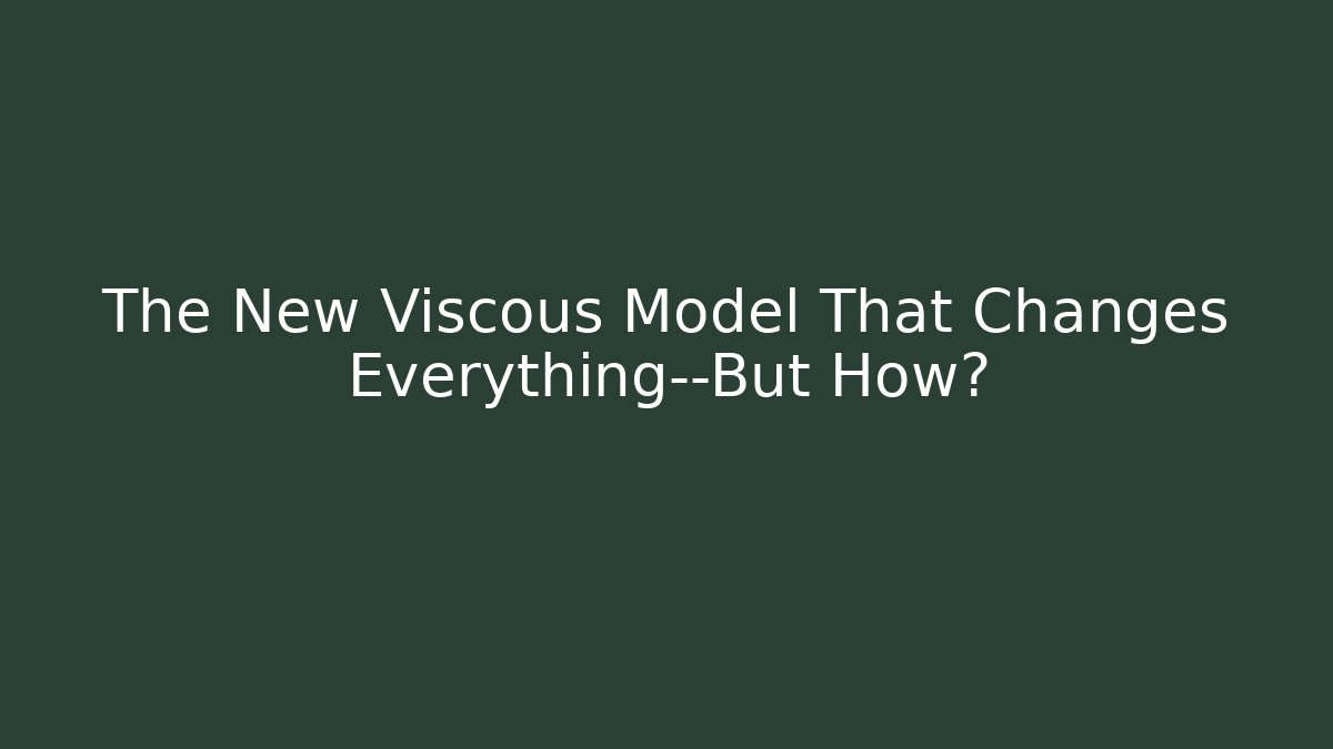 The New Viscous Model That Changes Everything—But How? - Create More Assets