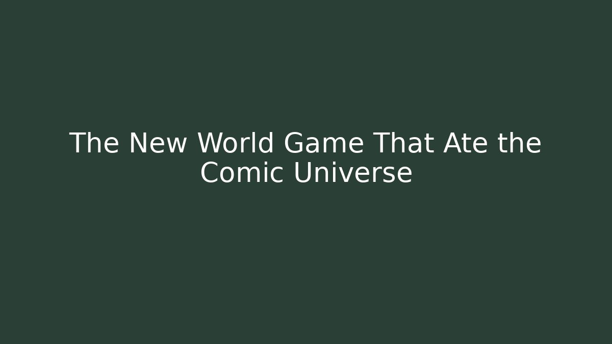 The New World Game That Ate the Comic Universe