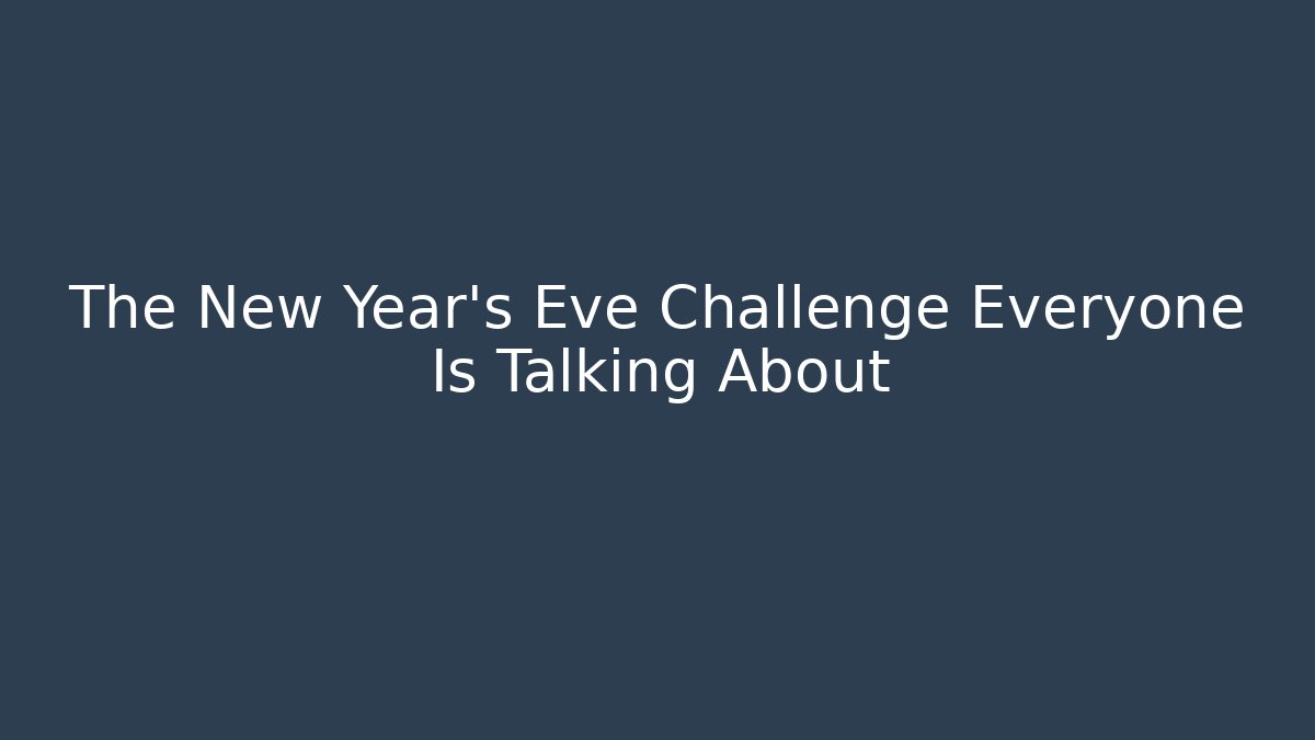 The New Year's Eve Challenge Everyone Is Talking About