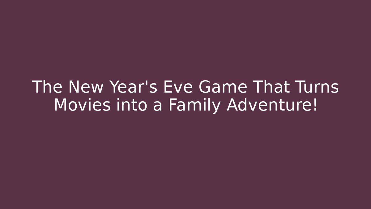 The New Year's Eve Game That Turns Movies into a Family Adventure!