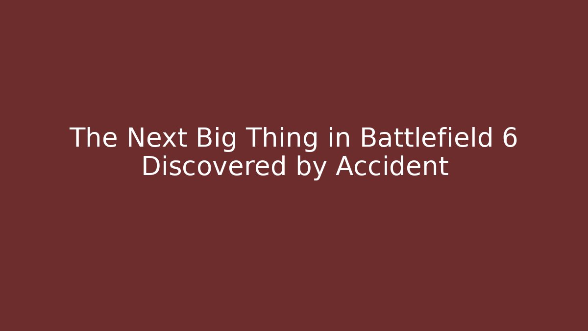 The Next Big Thing in Battlefield 6 Discovered by Accident