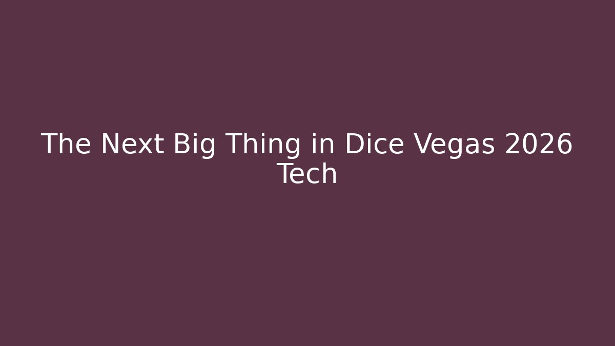 The Next Big Thing in Dice Vegas 2026 Tech