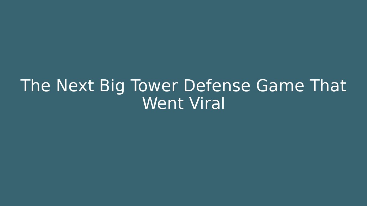 The Next Big Tower Defense Game That Went Viral