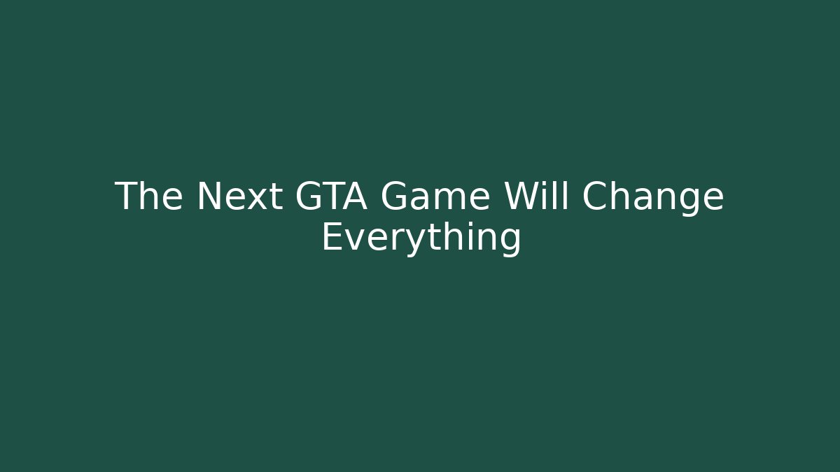 The Next GTA Game Will Change Everything - Create More Assets