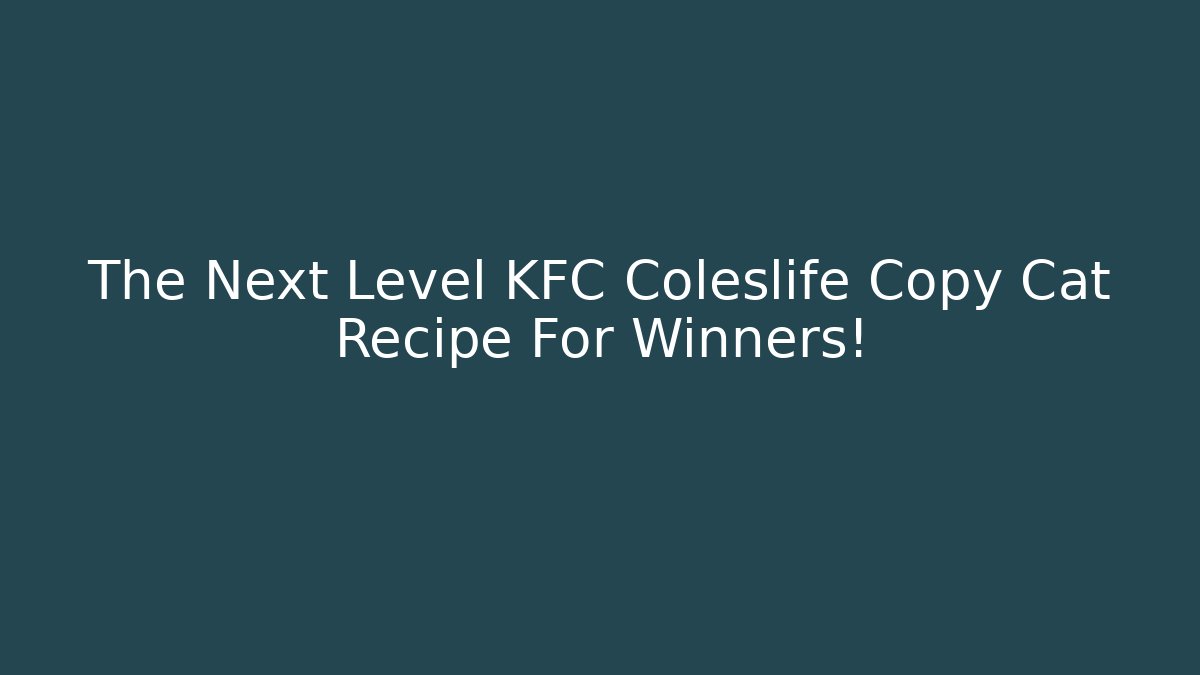The Next Level KFC Coleslife Copy Cat Recipe For Winners!