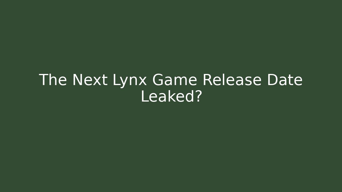 The Next Lynx Game Release Date Leaked?