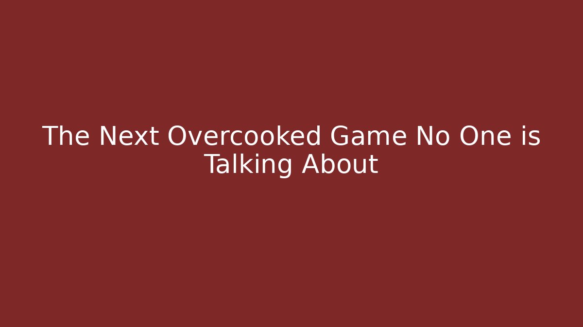 The Next Overcooked Game No One is Talking About