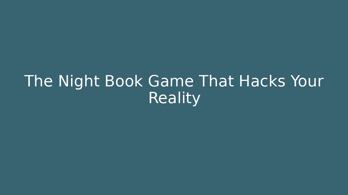The Night Book Game That Hacks Your Reality