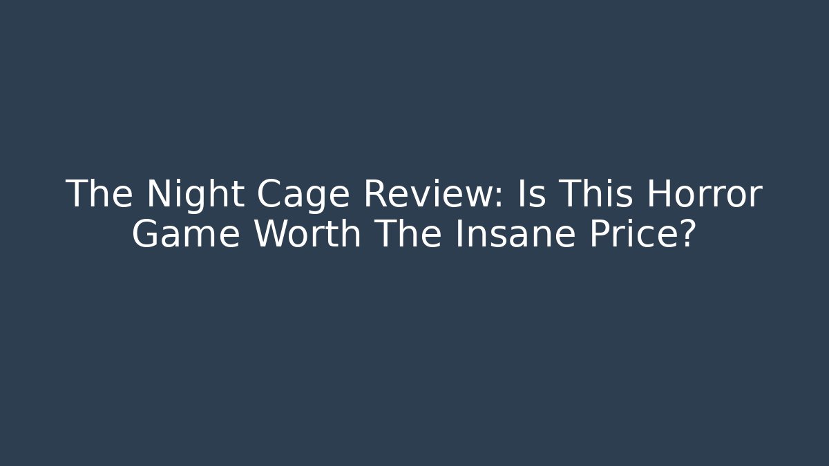 The Night Cage Review: Is This Horror Game Worth The Insane Price?