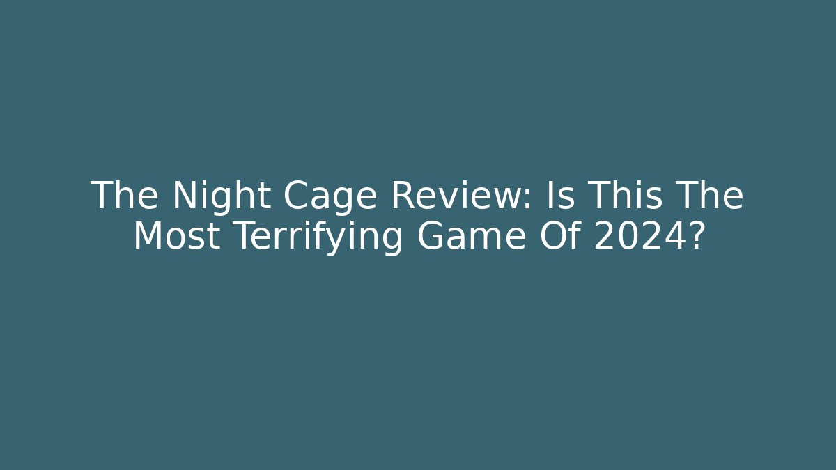 The Night Cage Review: Is This The Most Terrifying Game Of 2024?