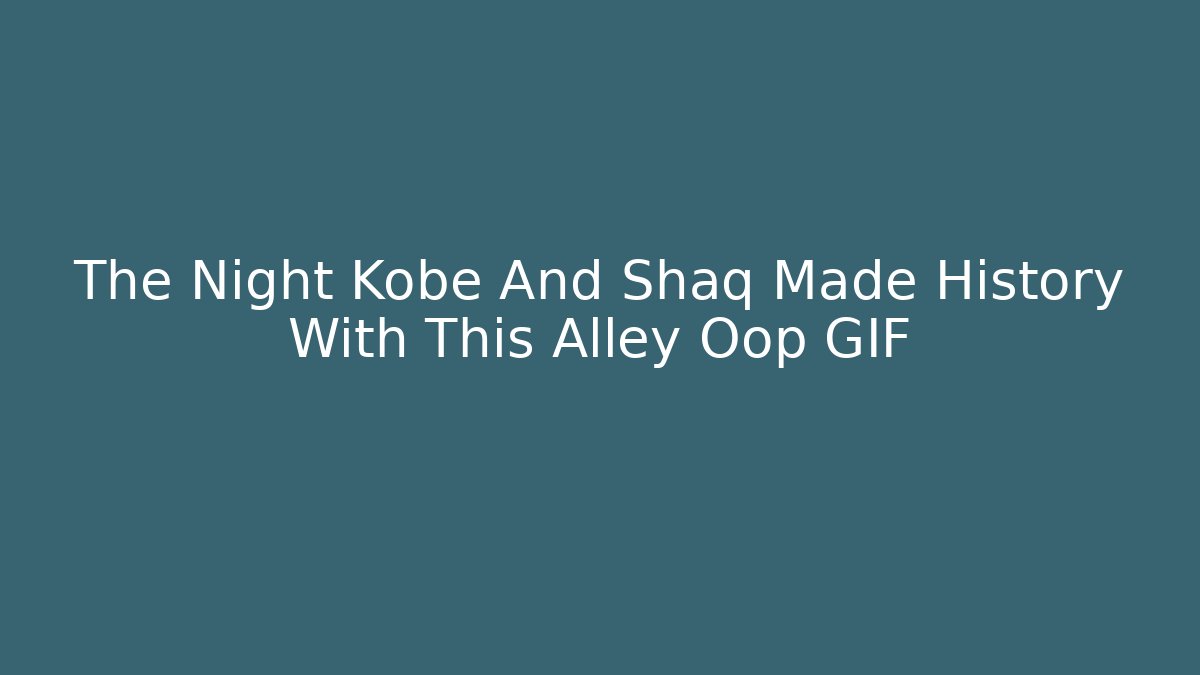 The Night Kobe And Shaq Made History With This Alley Oop GIF