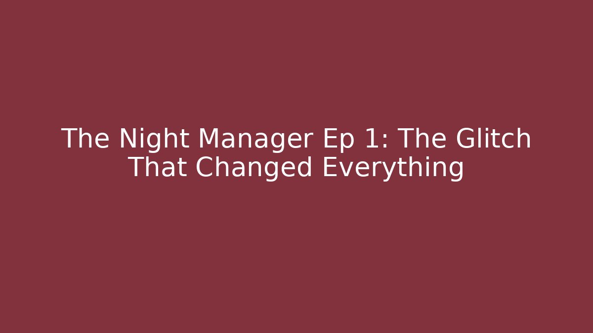 The Night Manager Ep 1: The Glitch That Changed Everything