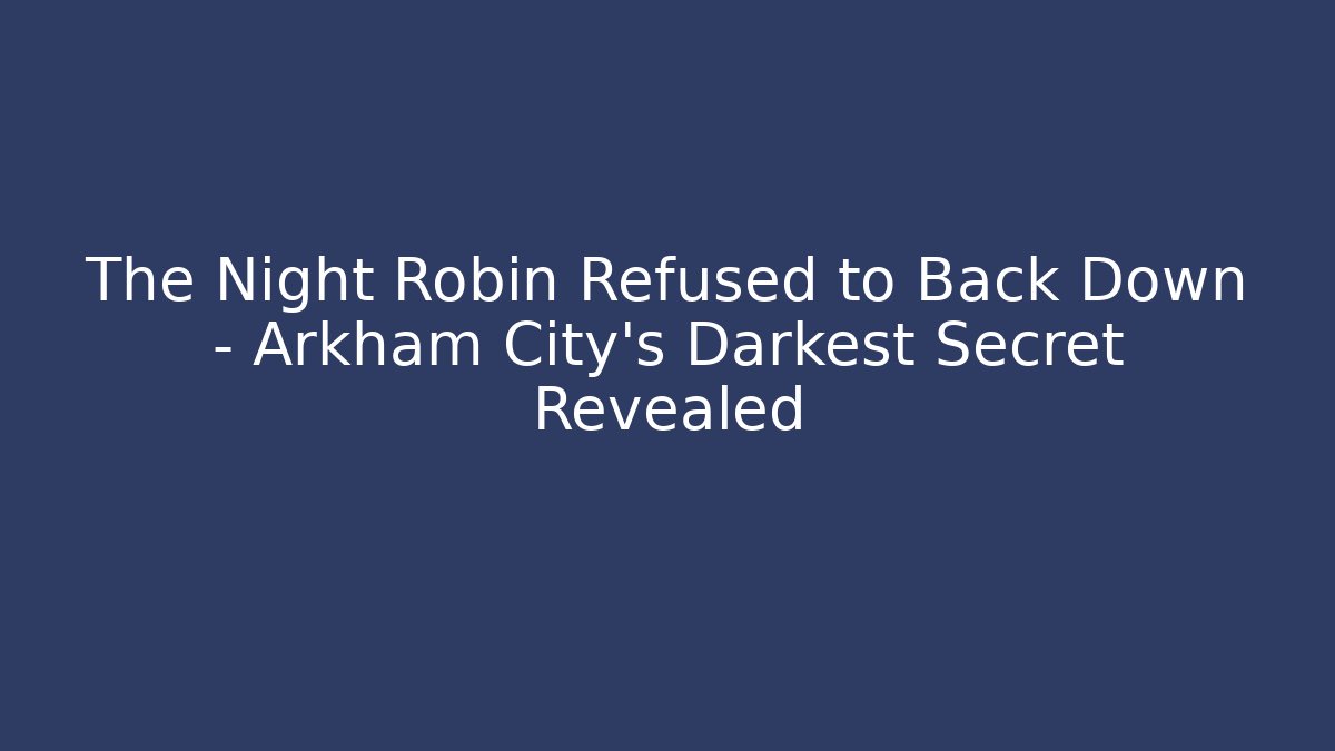 The Night Robin Refused to Back Down – Arkham City’s Darkest Secret Revealed