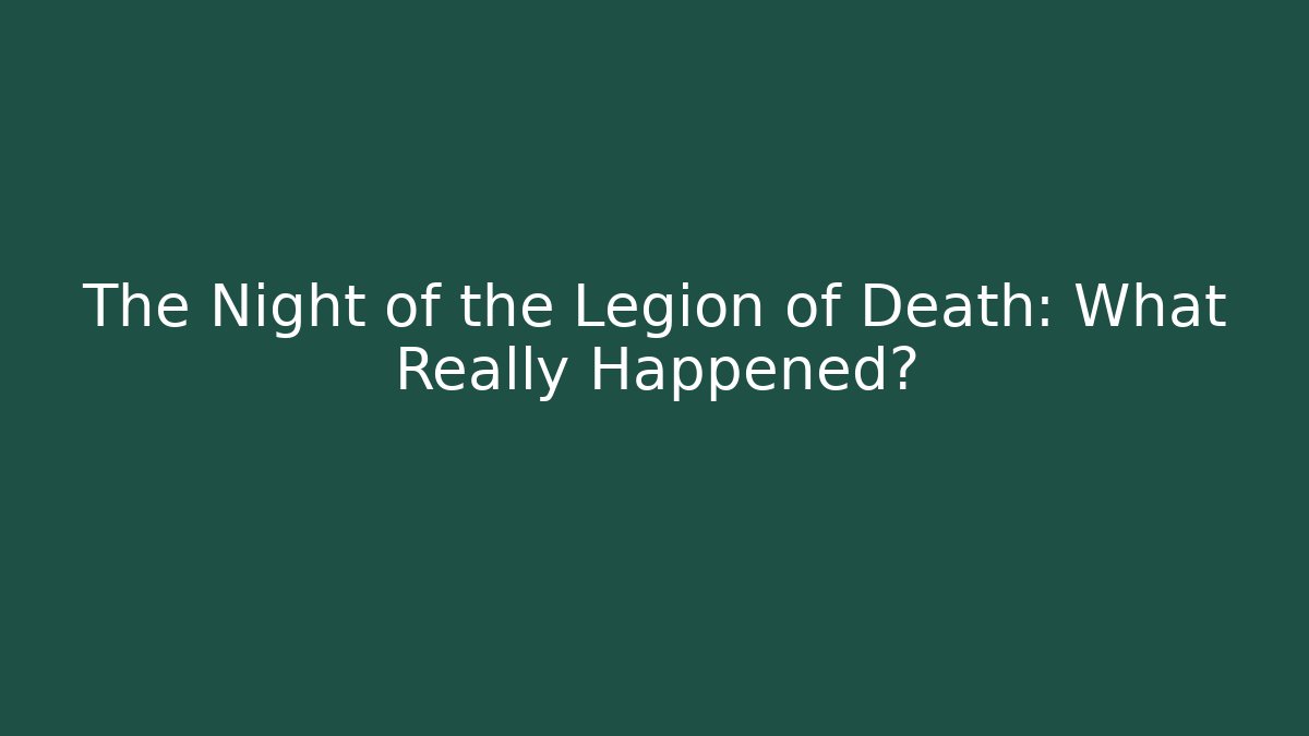 The Night of the Legion of Death: What Really Happened?