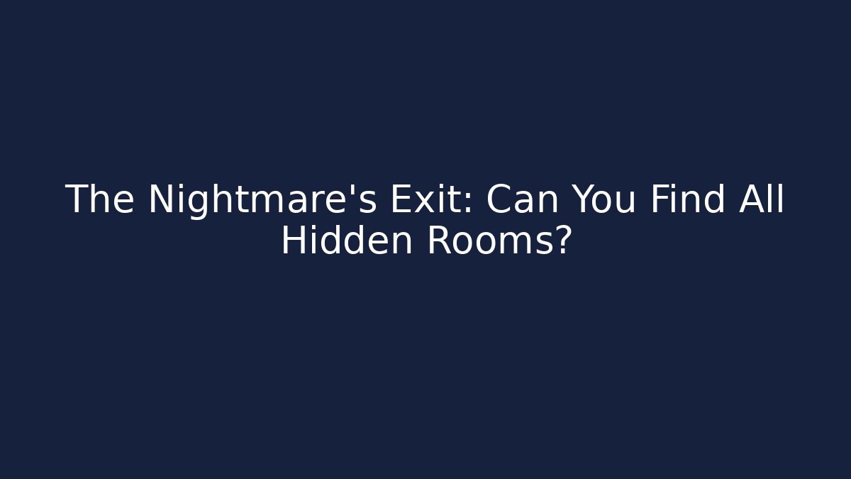The Nightmare's Exit: Can You Find All Hidden Rooms?